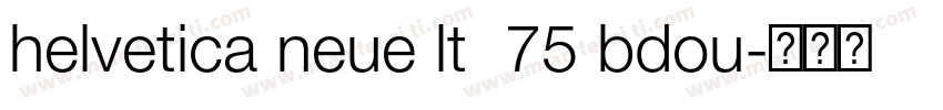 helvetica neue lt  75 bdou字体转换
